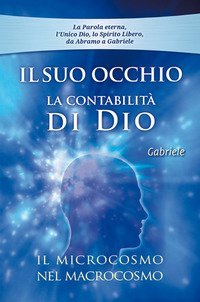 Il Suo occhio. La contabilit&agrave; di Dio. Il microcosmo nel macrocosmo