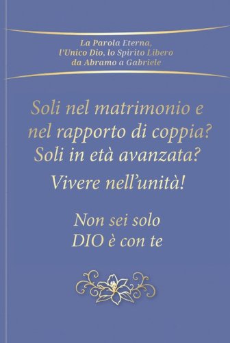 Soli nel rapporto di coppia e nel matrimonio? Soli in et&agrave; avanzata? Vivere nell'unit&agrave;! Non sei solo. Dio &egrave; con te