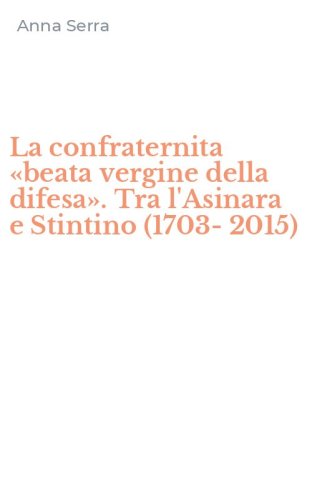La confraternita &laquo;beata vergine della difesa&raquo;. Tra l'Asinara e Stintino (1703-2015)