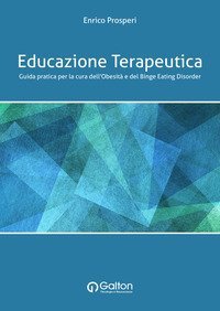 Educazione terapeutica. Guida pratica per la cura dell'obesit&agrave; e del binge eating disorder
