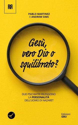 Ges&ugrave;: vero dio o squilibrato? Due psichiatri rileggono la personalit&agrave; dell'uomo di Nazaret