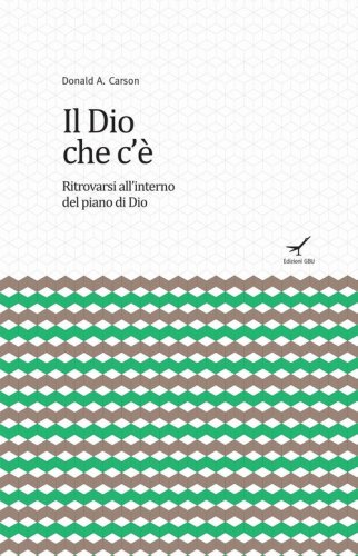 Il Dio che c'&egrave;. Ritrovarsi all'interno del piano di Dio