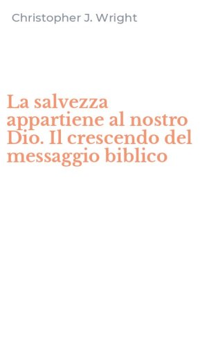 La salvezza appartiene al nostro Dio. Il crescendo del messaggio biblico