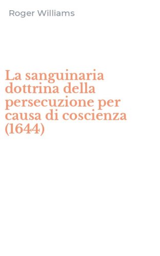 La sanguinaria dottrina della persecuzione per causa di coscienza (1644)