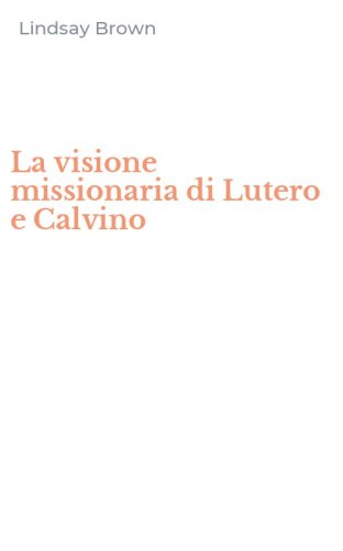 La visione missionaria di Lutero e Calvino