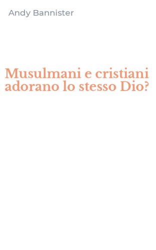 Musulmani e cristiani adorano lo stesso Dio?