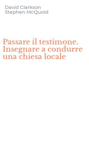 Passare il testimone. Insegnare a condurre una chiesa locale