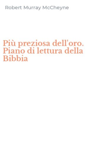 Pi&ugrave; preziosa dell'oro. Piano di lettura della Bibbia
