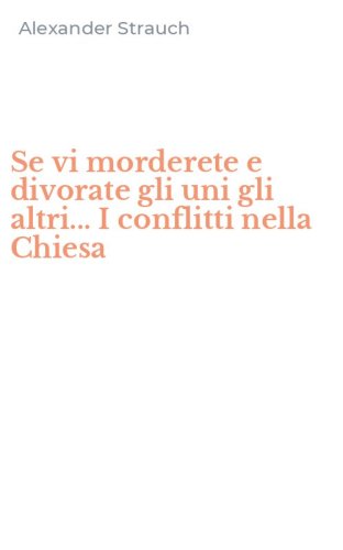 Se vi morderete e divorate gli uni gli altri... I conflitti nella Chiesa