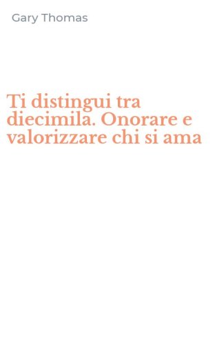 Ti distingui tra diecimila. Onorare e valorizzare chi si ama