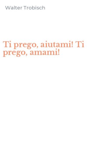 Ti prego, aiutami! Ti prego, amami!