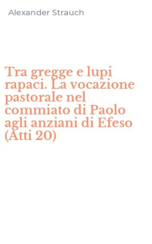 Tra gregge e lupi rapaci. La vocazione pastorale nel commiato di Paolo agli anziani di Efeso (Atti 20)