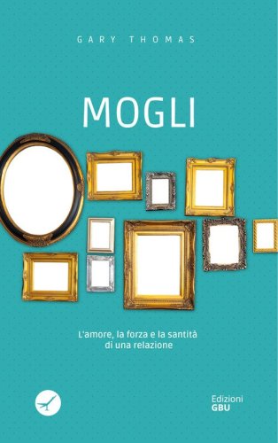 Mogli. L'amore, la forza e la santit&agrave; di una relazione