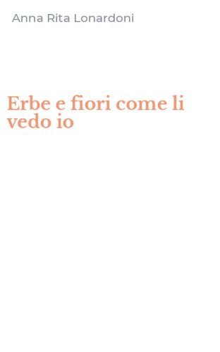 Erbe e fiori come li vedo io