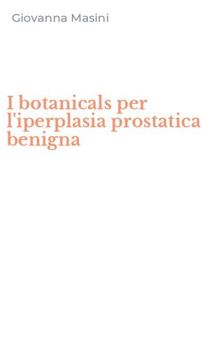 I botanicals per l'iperplasia prostatica benigna