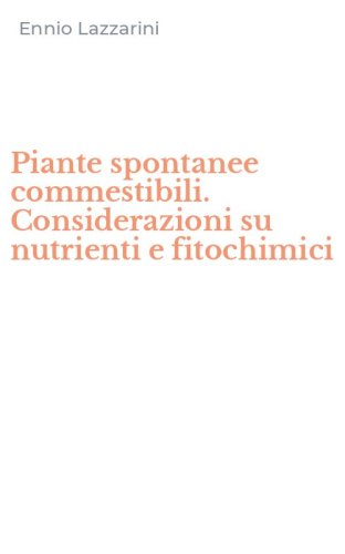 Piante spontanee commestibili. Considerazioni su nutrienti e fitochimici