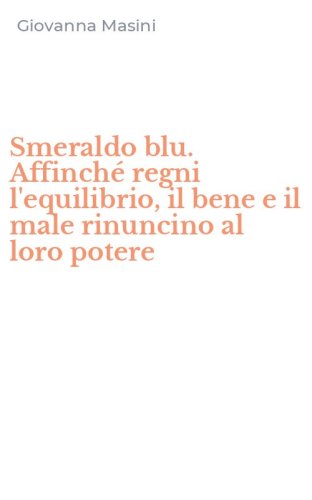 Smeraldo blu. Affinch&eacute; regni l'equilibrio, il bene e il male rinuncino al loro potere