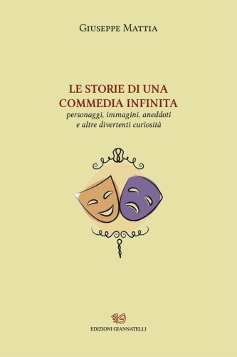 LE storie di una commedia infinita. Personaggi, immagini, aneddoti e altre divertenti curiosit&agrave;