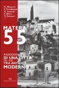 Matera 55. Radiografia di una citt&agrave; del sud tra antico e moderno