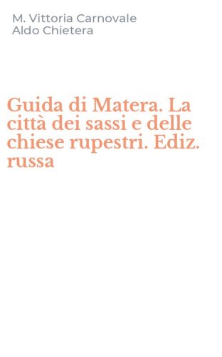 Guida di Matera. La citt&agrave; dei sassi e delle chiese rupestri. Ediz. russa