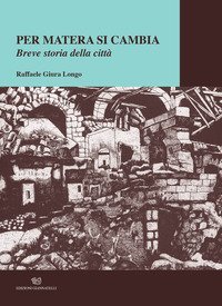 Per Matera si cambia. Breve storia della citt&agrave;