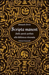 Scripta manent. Dalle parole perdute alla biblioteca ritrovata