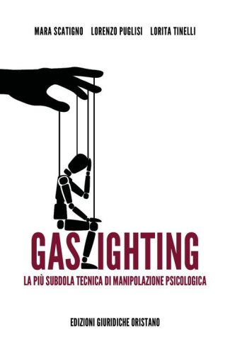 Gaslighting. La pi&ugrave; subdola tecnica di manipolazione psicologica