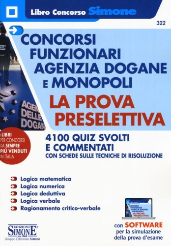 Concorsi funzionari Agenzia Dogane e Monopoli. La prova preselettiva. 4100 quiz svolti e commentati con schede sulle tecniche di risoluzione
