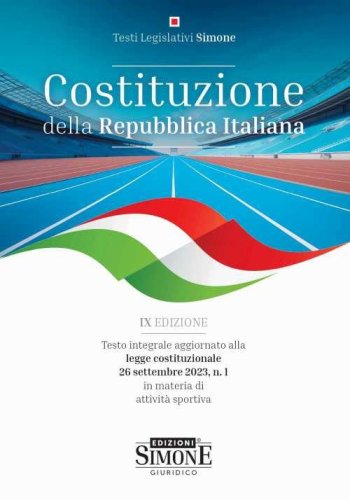Costituzione della Repubblica Italiana. Testo integrale aggiornato alla legge costituzionale 26 settembre 2023, n. 1 in materia di attivit&agrave; sportiva