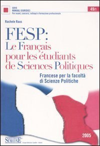 FESP: le fran&ccedil;ais pour les &eacute;tudiants de sciences politiques. Francese per la Facolt&agrave; di scienze politiche