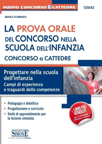 La prova orale del concorso nella scuola dell'infanzia. Concorso a cattedre. Progettare nella scuola dell'infanzia. Campi di esperienza e traguardi della competenza