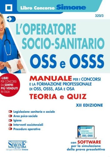 L'operatore socio-sanitario OSS e OSSS. Manuale per i concorsi e la formazione professionale di O.S.S., O.S.S.S., A.S.A. e O.S.A. Teoria e quiz
