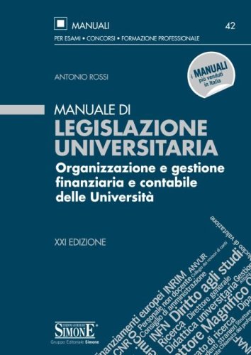 Manuale di legislazione universitaria. Organizzazione e gestione finanziaria e contabile delle Universit&agrave;