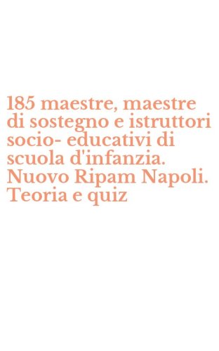 185 maestre, maestre di sostegno e istruttori socio-educativi di scuola d'infanzia. Nuovo Ripam Napoli. Teoria e quiz