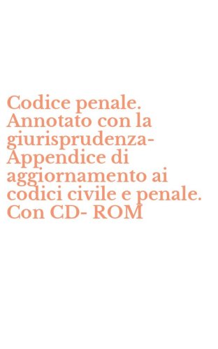 Codice penale. Annotato con la giurisprudenza-Appendice di aggiornamento ai codici civile e penale. Con CD-ROM