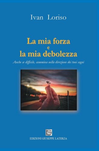 La mia forza e la mia debolezza. Anche se difficile, cammina nella direzione dei tuoi sogni