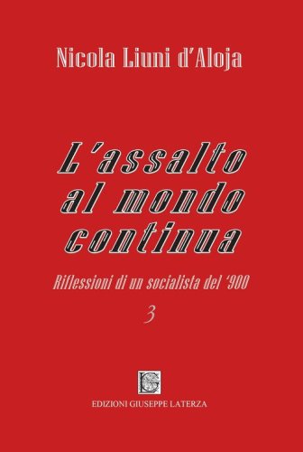 L'assalto al mondo continua. Riflessioni di un socialista del '900