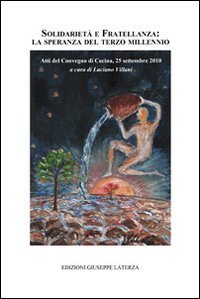 Soldariet&agrave; e fratellanza. La speranza del terzo millennio. Atti Convegno (Cecina, 25 settembre 2010)