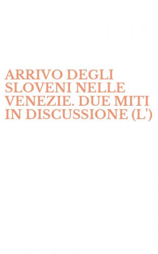 ARRIVO DEGLI SLOVENI NELLE VENEZIE. DUE MITI IN DISCUSSIONE (L')