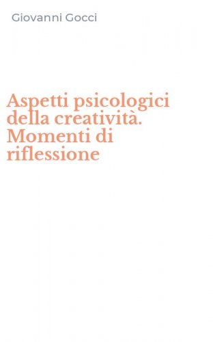 Aspetti psicologici della creativit&agrave;. Momenti di riflessione