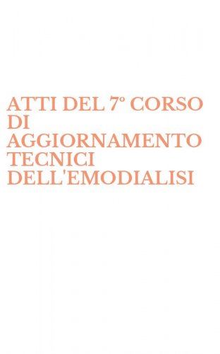 ATTI DEL 7&ordm; CORSO DI AGGIORNAMENTO TECNICI DELL'EMODIALISI