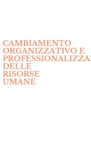 CAMBIAMENTO ORGANIZZATIVO E PROFESSIONALIZZAZIONE DELLE RISORSE UMANE