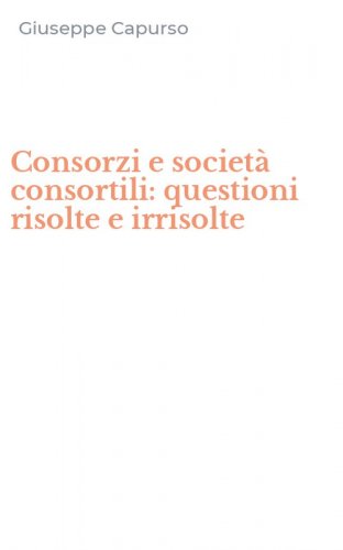 Consorzi e societ&agrave; consortili: questioni risolte e irrisolte