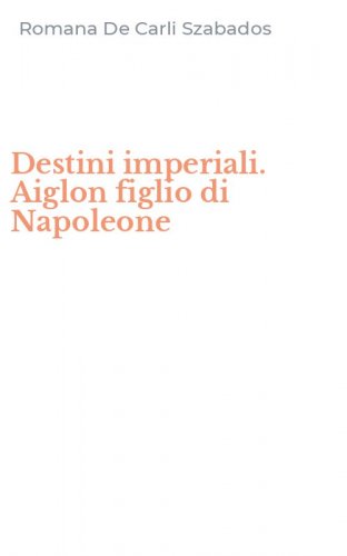 Destini imperiali. Aiglon figlio di Napoleone