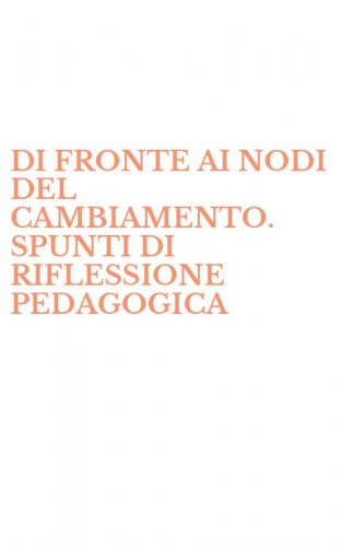 DI FRONTE AI NODI DEL CAMBIAMENTO. SPUNTI DI RIFLESSIONE PEDAGOGICA