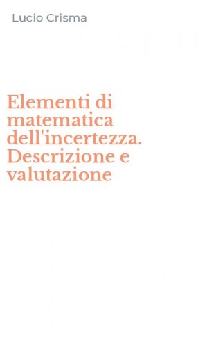 Elementi di matematica dell'incertezza. Descrizione e valutazione