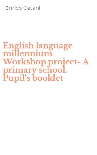English language millennium Workshop project-A primary school. Pupil's booklet