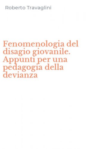 Fenomenologia del disagio giovanile. Appunti per una pedagogia della devianza