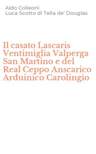 Il casato Lascaris Ventimiglia Valperga San Martino e del Real Ceppo Anscarico Arduinico Carolingio
