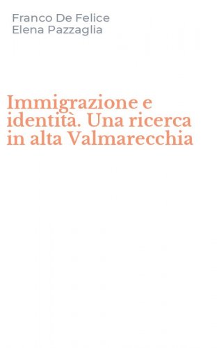 Immigrazione e identit&agrave;. Una ricerca in alta Valmarecchia